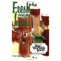 Fresh Vegetable and Fruit Juices. What is Missing in Your Body Book by N.W. Walker